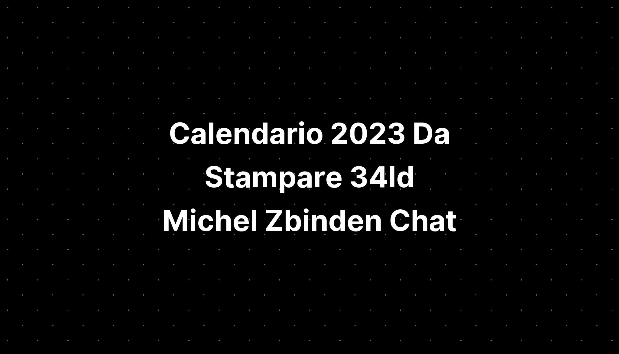 Calendario 2023 Da Stampare 34ld Michel Zbinden Chat Imagesee 0041